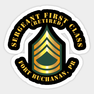 Sergeant First Class - SFC - Retired - Fort Buchanan, PR Sticker